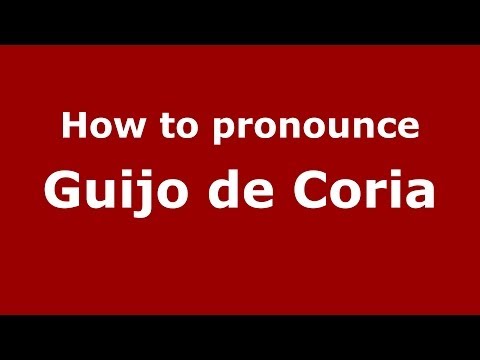 How to pronounce Guijo de Coria (Spanish/Spain) - PronounceNames.com