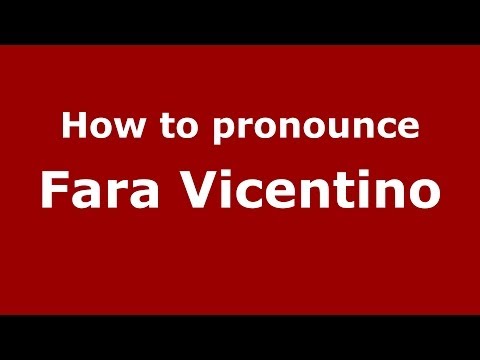 How to pronounce Fara Vicentino (Italian/Italy) - PronounceNames.com