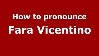 How to pronounce Fara Vicentino