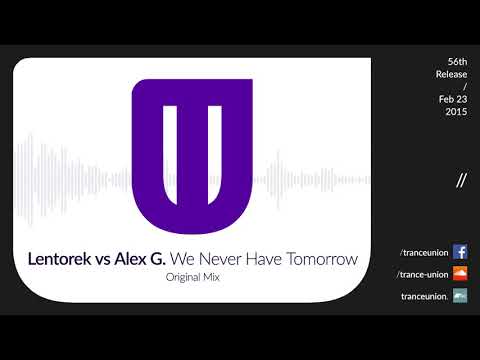 TU056: Lentorek vs Alex G. - We Never Have Tomorrow