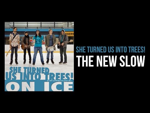 She Turned Us Into Trees! - The New Slow (Lyrics)