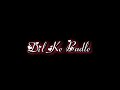Dil Ke Badle Sanam Dinak Din Tana Lyrics Black Screen Lyrics Status Lyrics Status Video