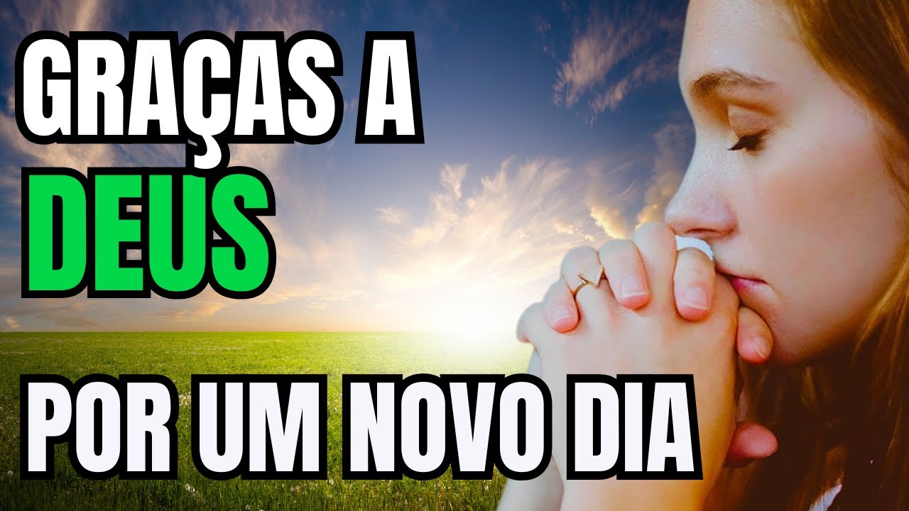 ORAÇÃO DA MANHÃ: Gratidão a Deus Por um Novo Dia