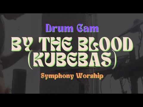 By The Blood (Kubebas) - Symphony Worship | Drum Cam | Galio Pelosip Rajaki