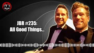 JBR235: All Good Things...
