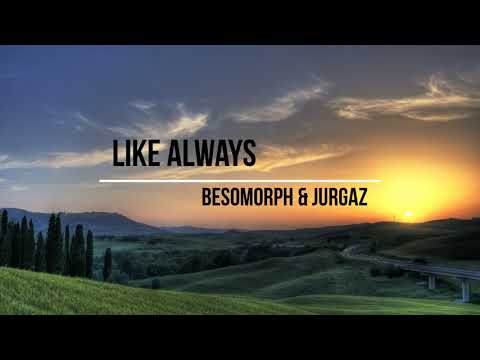 Besomorph & Jurgaz - Like Always