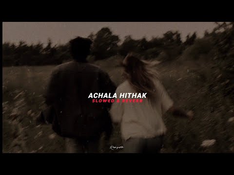 Achala Hithak (Slowed+Reverb)