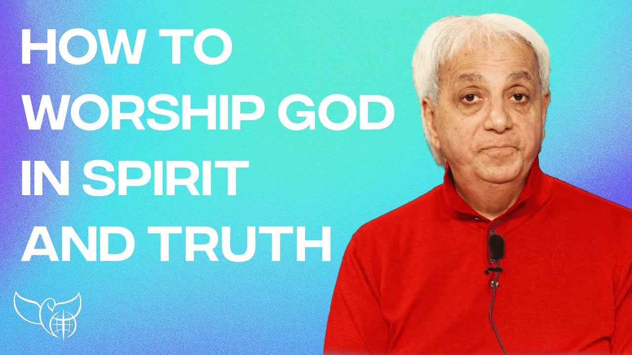 How to Worship God in Spirit and Truth!