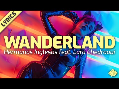 Hermanos Inglesos - Wanderland feat. Lara Chedraoui (Lyrics)