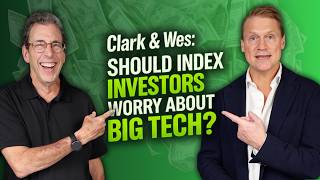 Clark & Wes: Should Index Investors Worry About Big Tech?