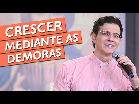 Crescer mediante as demoras do Senhor - Padre Reginaldo Manzotti (06/04/14)