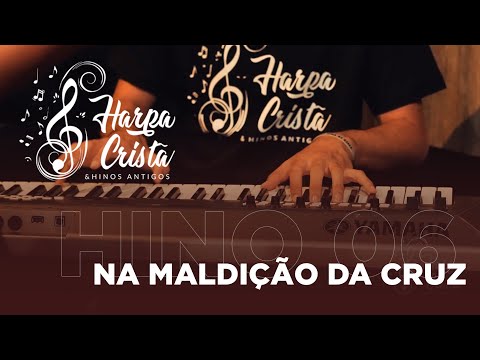Hino 06 - Harpa Cristã - Na Maldição da Cruz