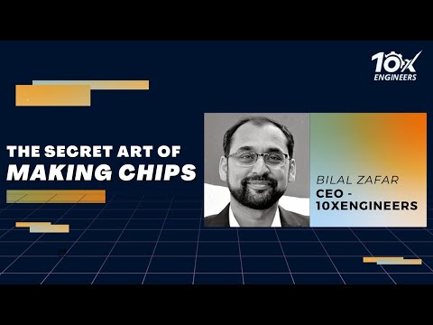 The Secret Art of Making Chips by Dr. Bilal Zafar CEO | Guest Lecture | LUMS | 10xEngineers