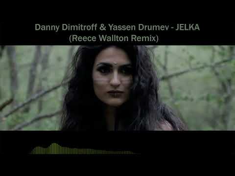 Danny Dimitroff & Yassen Drumev - JELKA (Reece Wallton Remix)