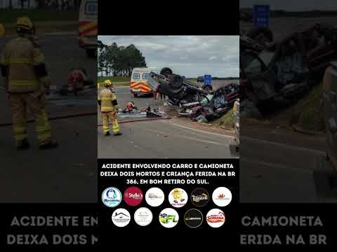 COLISÃO VIOLENTA ENTRE CARRO E CAMIONETA DEIXA DOIS MORTOS E CRIANÇA FERIDA NA BR-386 EM BOM RETI