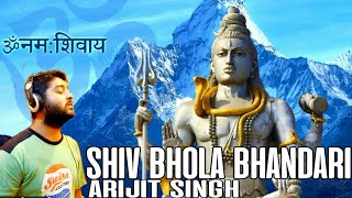 shiv bhola bhandari by Arijit singh