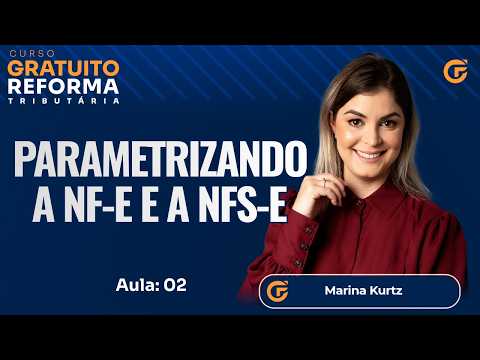 CURSO GRATUITO DE REFORMA TRIBUTÁRIA: PARAMETRIZANDO A NF-E E A NFS-E - AULA 02