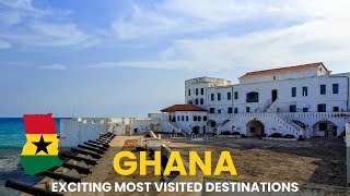 Ghana: Exciting Most Visited Destinations | African Scribe