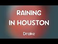 Drake RAINING IN HOUSTON Lyrics