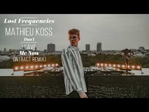 ♫ Lost Frequencies & Mathieu Koss - Don't Leave Me Now (Intract Remix)