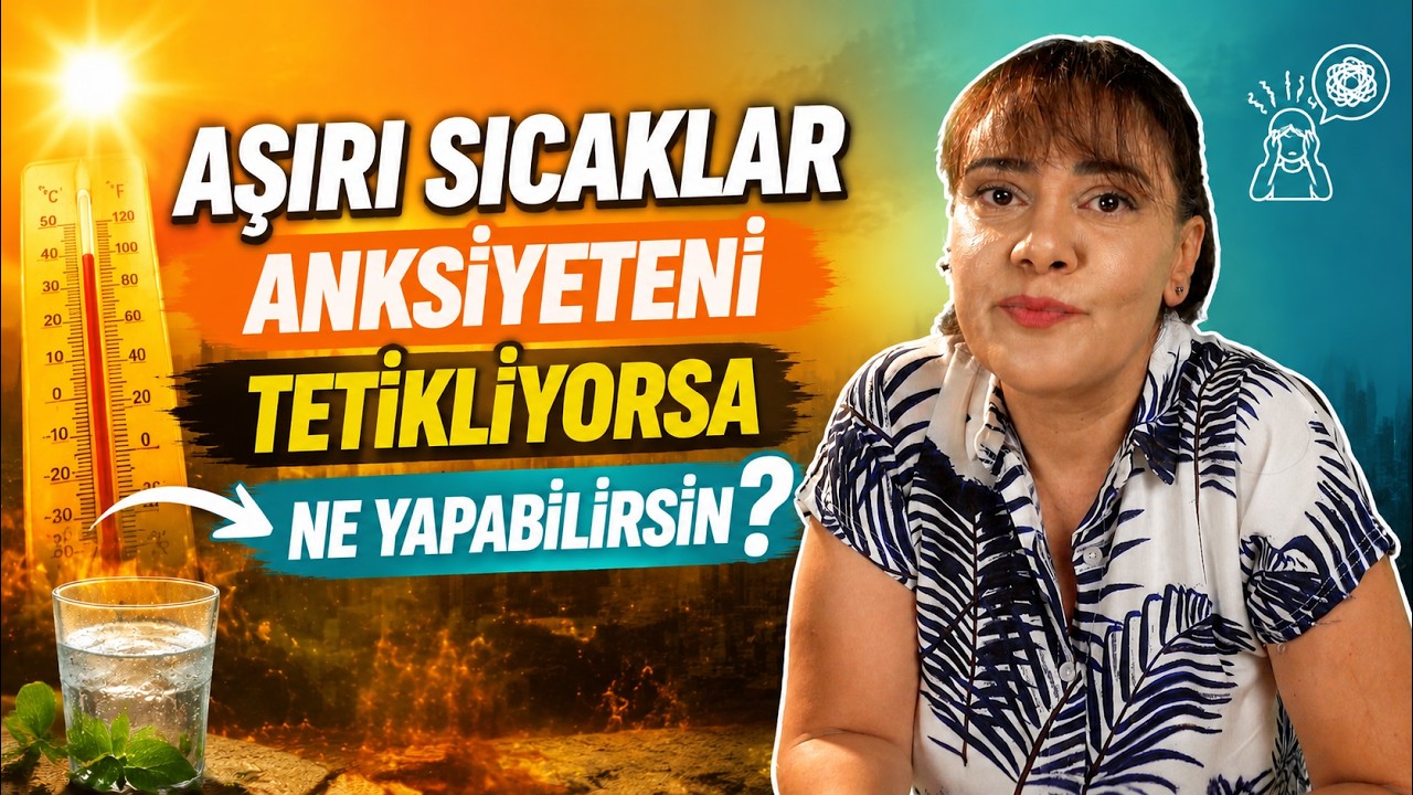 Sıcaklar Anksiyeteni Tetiklerse Ne Yapabilirsin?