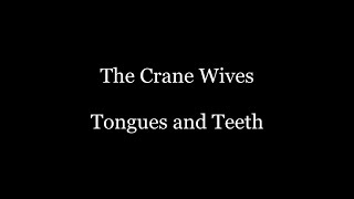 The Crane Wives - Tongues &amp; Teeth (Lyrics)