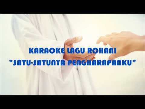 KARAOKE LAGU ROHANI SATU SATUNYA PENGHARAPANKU