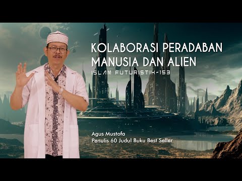 Islam Futuristik eps. 153 - KOLABORASI PERADABAN MANUSIA DAN ALIEN