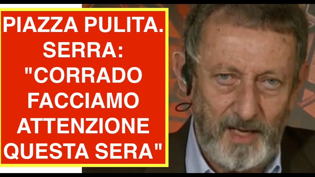 PIAZZA PULITA. SERRA: "CORRADO FACCIAMO ATTENZIONE QUESTA SERA"