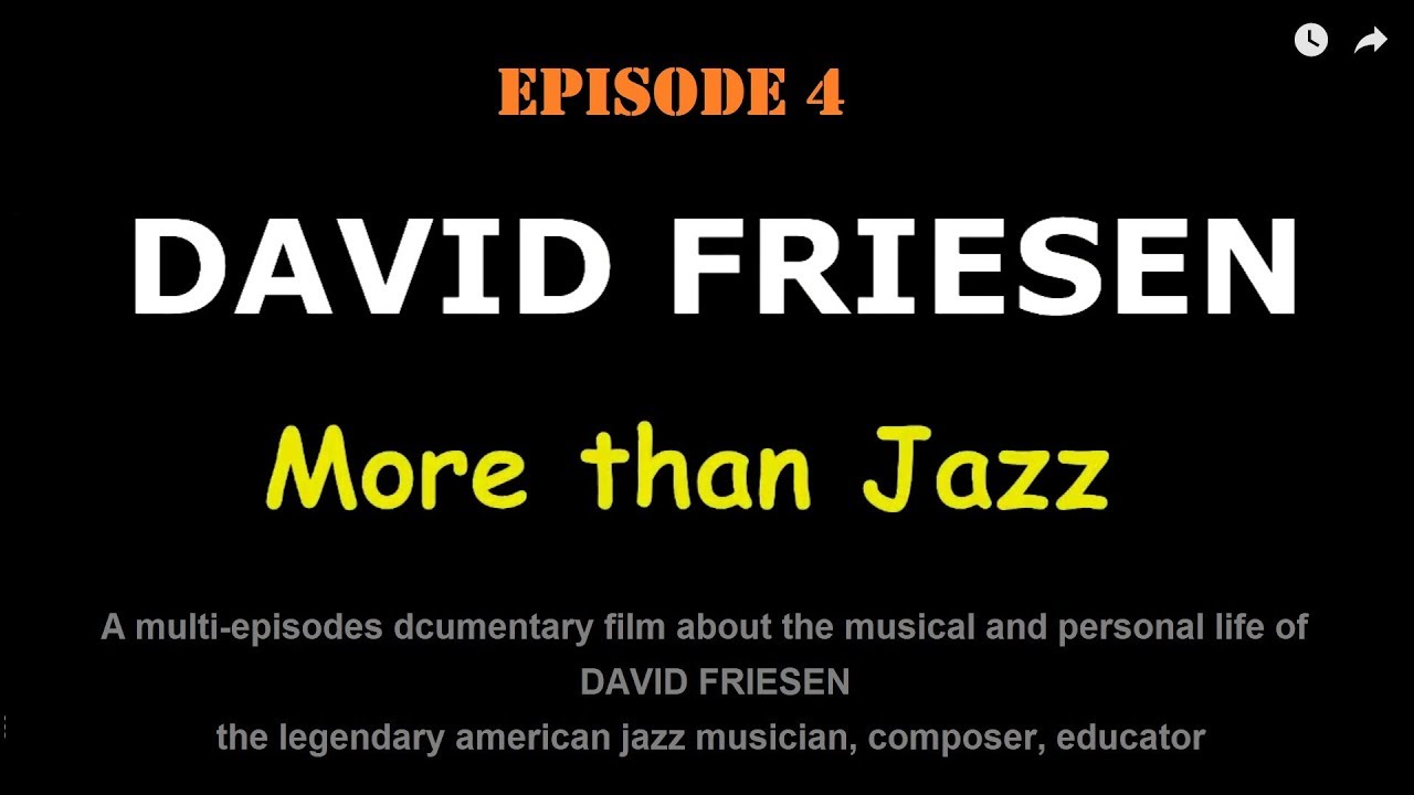 EPISODE 4 of the documentary film DAVID FRIESEN: More than Jazz