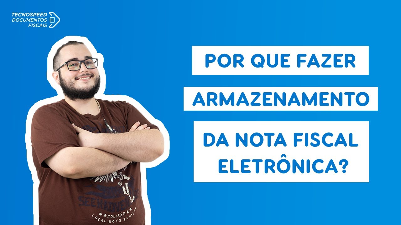 Por que fazer Armazenamento da Nota Fiscal eletrônica? | TecnoSpeed