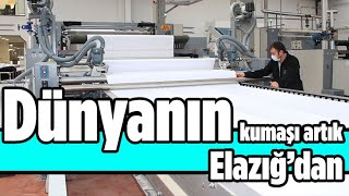 Dünyanın kumaşı artık Elazığ’dan