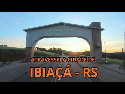 ATRAVESSEI A CIDADE DE IBIAÇÁ RS