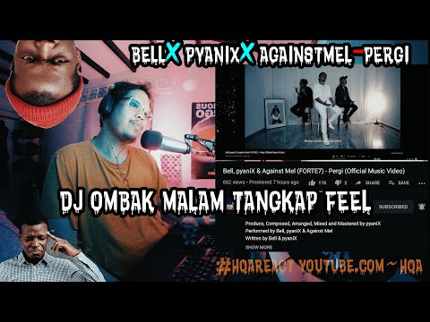 pergi ~ reaction #hqareact #djombakmalam ~ bell, pyanix & against mel (forte7) ~ official mv
