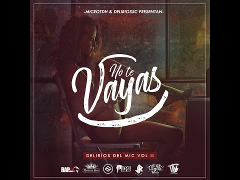 Micro TDH & Delirio SSC - No Te Vayas (Delirios Del Mic Vol.2)