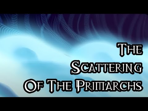 The Scattering Of The Primarchs - 40K Theories