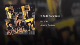 Intocable &quot;y todo para que&quot;