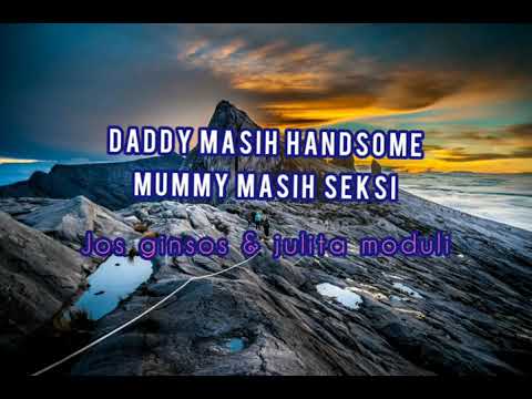 Daddy masih handasome mummy masih seksi-Jos Ginsos & Julita Moduli [Lyrics]