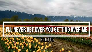 BELLEFIRE - I&#39;LL NEVER GET OVER YOU GETTING OVER ME (LYRICS)