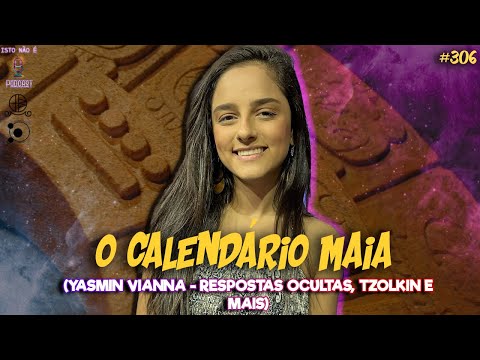 O CALENDÁRIO MAIA - YASMIN VIANNA - RESPOSTAS OCULTAS - Isto Não É #306