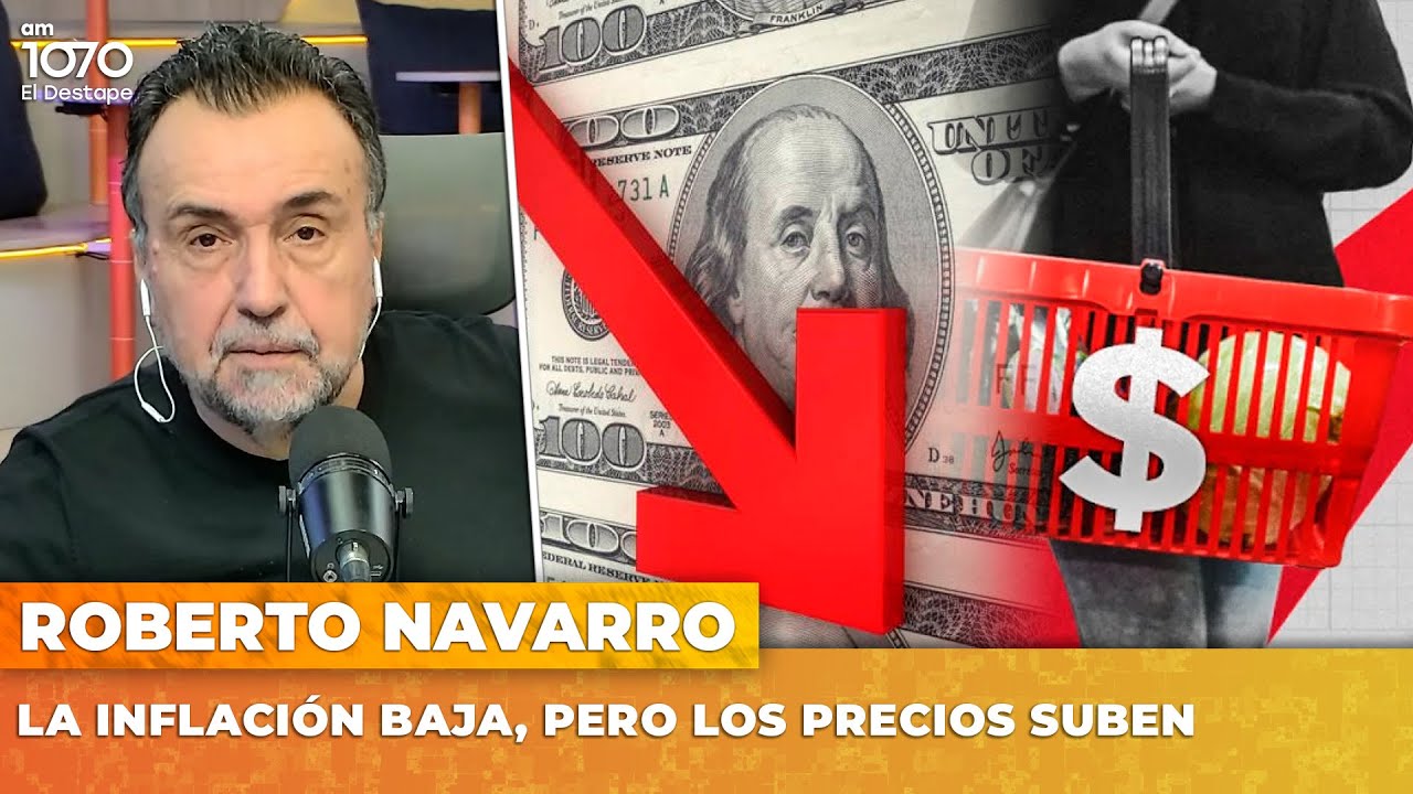LA INFLACIÓN BAJA, PERO LOS PRECIOS SUBEN | Editorial de Roberto Navarro
