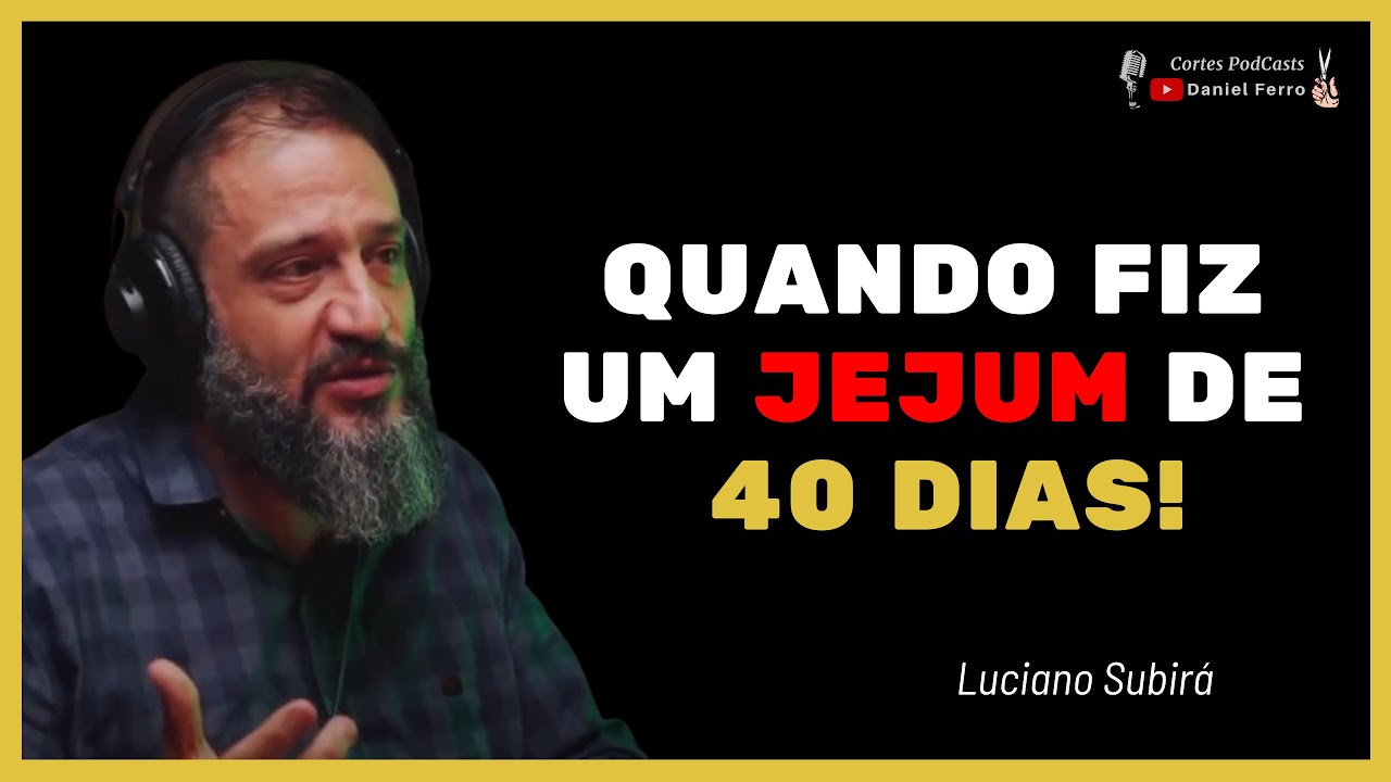#LUCIANO SUBIRÁ - QUANDO FIZ UM JEJUM DE 40 DIAS!