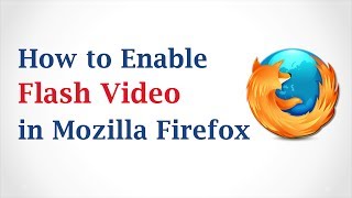 How to Enable Flash Video in Mozilla Firefox Browser