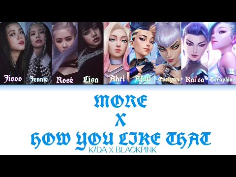 K/DA X BLACKPINK - MORE X HOW YOU LIKE THAT (W/ MADISON BEER, (G)-IDLE & MORE) (Color Coded Lyrics)