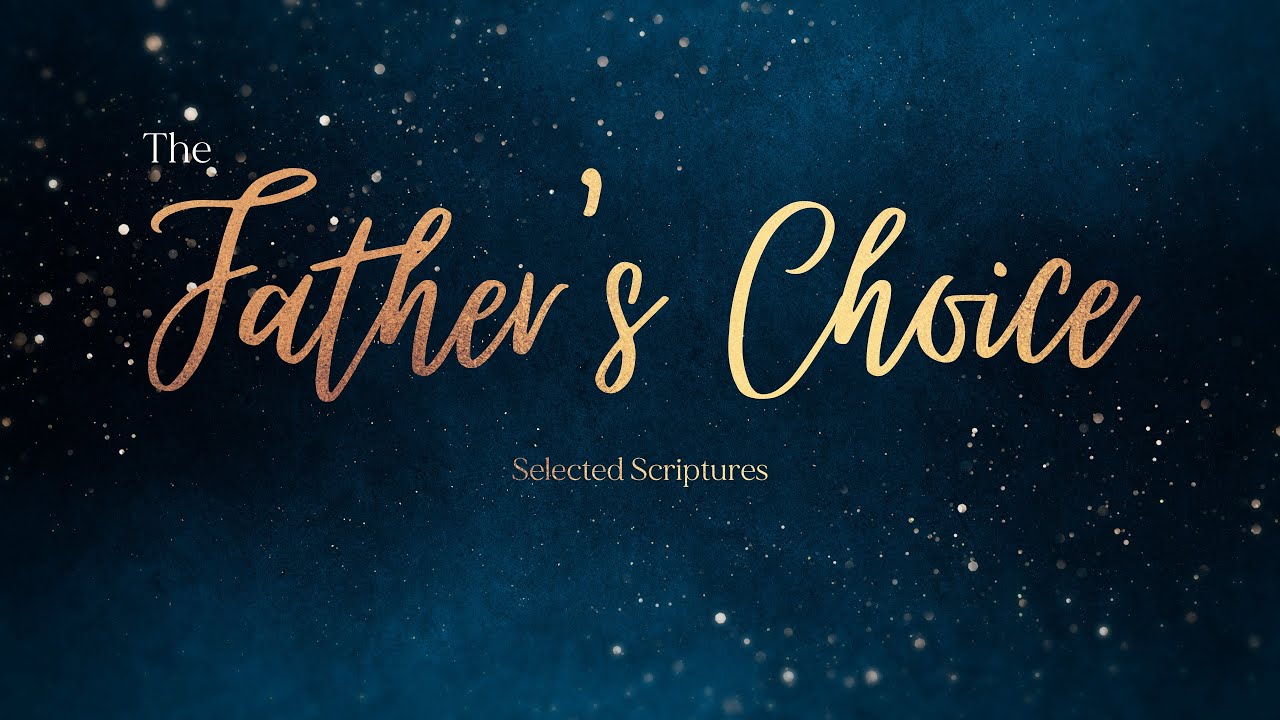 The Father's Choice (Selected Scriptures)