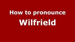 How to pronounce Wilfrield