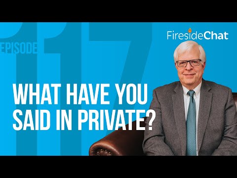 Fireside Chat Ep. 117 — What Have You Said in Private? | Fireside Chat