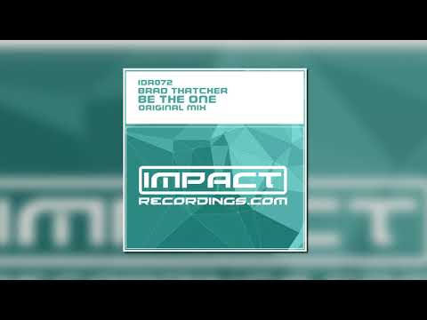 Brad Thatcher - Be The One (Original Mix) [IMPACT RECORDINGS]