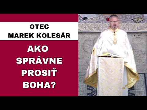 Podstata modlitby nám uniká - OTEC MAREK KOLESÁR - HOMÍLIA / KÁZEŇ