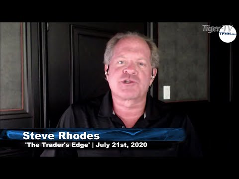 July 21st, The Trader's Edge with Steve Rhodes on TFNN - 2020